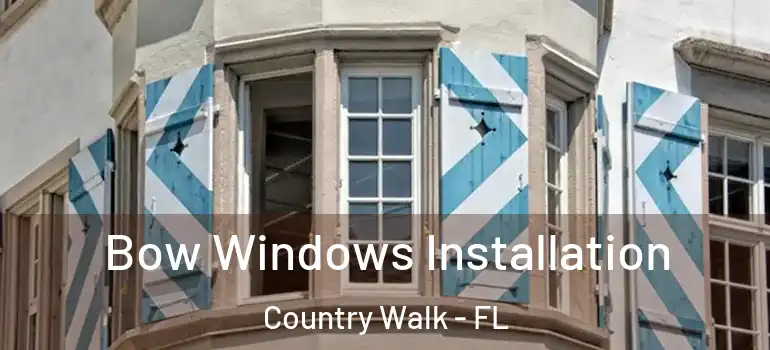 Bow Windows Installation Country Walk - FL