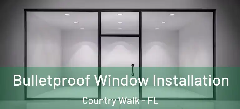 Bulletproof Window Installation Country Walk - FL