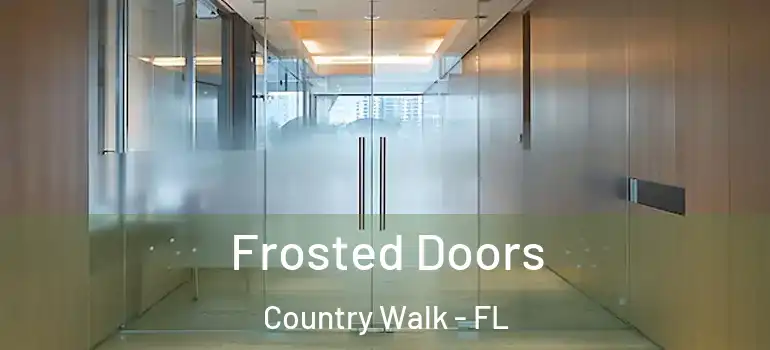 Frosted Doors Country Walk - FL