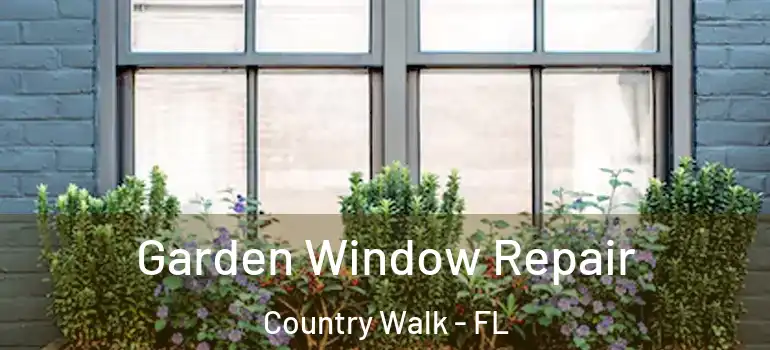 Garden Window Repair Country Walk - FL