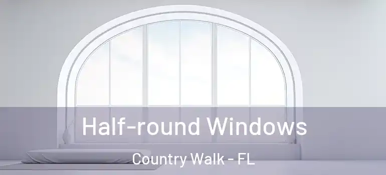 Half-round Windows Country Walk - FL
