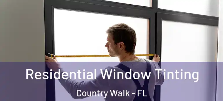 Residential Window Tinting Country Walk - FL