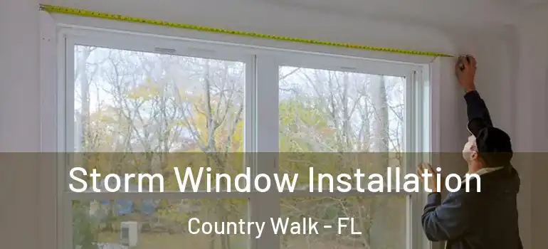 Storm Window Installation Country Walk - FL
