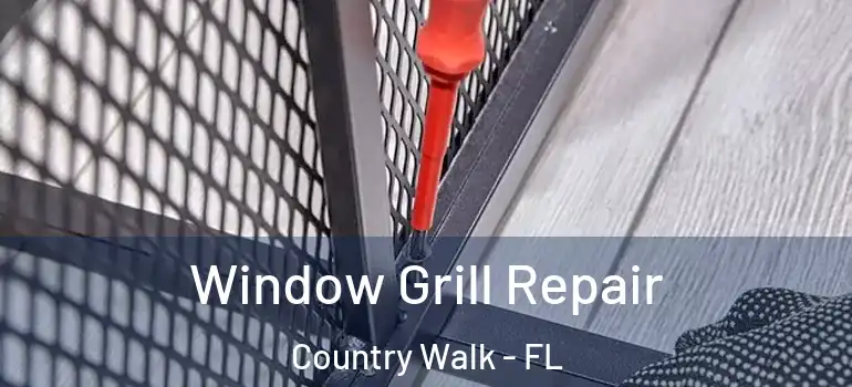 Window Grill Repair Country Walk - FL