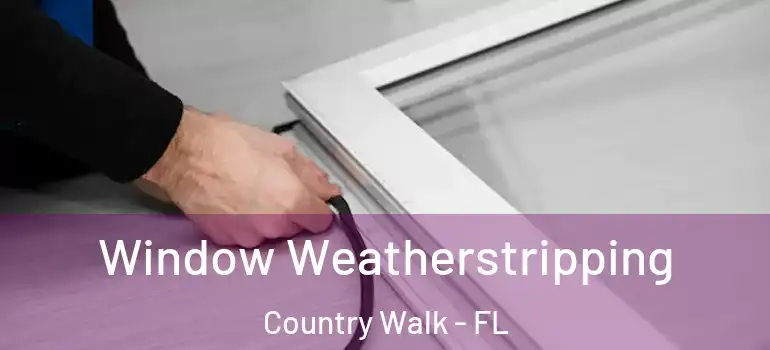 Window Weatherstripping Country Walk - FL